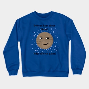 Did you hear about Pluto? Crewneck Sweatshirt